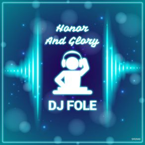 Download track Honor And Glory (Extended Mix) DJ Fole