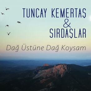 Download track Dağ Üstüne Dağ Koysam Tuncay Kemertaş, Sırdaşlar