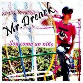 Download track Mr. Dreack - Soy Como Un Niño Mr. Dreack