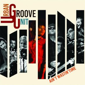 Download track Ain't Wastin' Time Urban Groove Unit