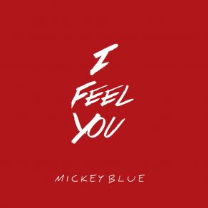 Download track I Feel You Mickey Blue