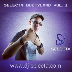 Download track Bootyland Vol. 01 (Continous Mix By DJ Selecta) Selecta