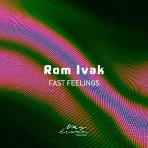 Download track Fast Feelings Rom Ivak