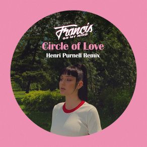 Download track Circle Of Love (Henri Purnell Remix) Francis On My MindHenri Purnell