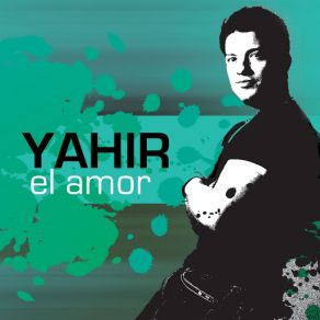 Download track El Amor - Digital Single YahirEl Amor