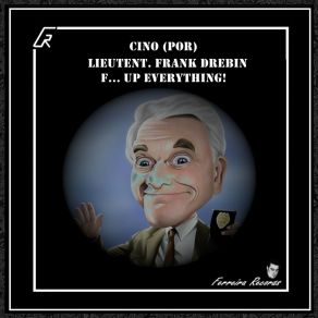 Download track Lieutent. Frank Drebin F... Up Everything! Cino (POR)