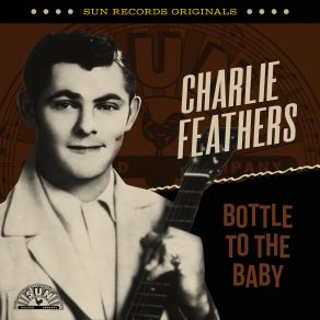 Download track Bottle To The Baby (Alternate) Charlie Feathers