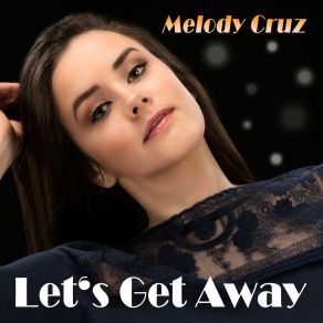 Download track Let's Get Away (New Jack Swing Radio Edit) Melody Cruz