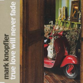 Download track True Love Will Never Fade Mark Knopfler