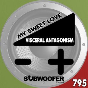 Download track My Sweet Love Visceral Antagonism