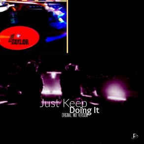 Download track Just Keep Doing It Dj G. Taylor