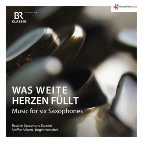 Download track Was Weite Herzen Füllt Raschèr Saxophone Quartet, Steffen Schorn, Roger Hanschel