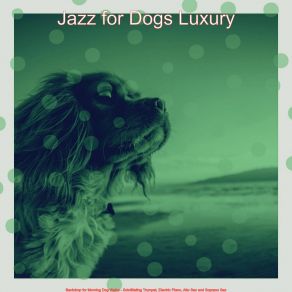 Download track Phenomenal Ambience For Puppers Jazz For Dogs Luxury