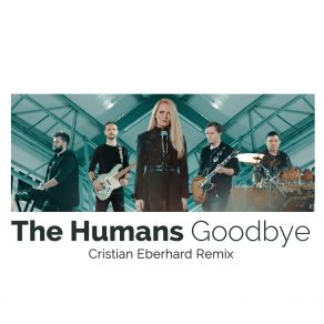 Download track Goodbye (Cristian Eberhard Extended Remix) The Humans