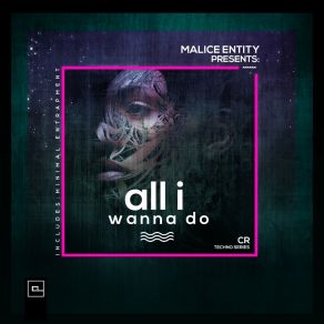 Download track All I Wanna Do Malice Entity