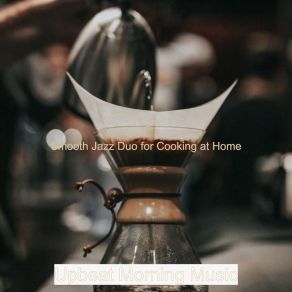 Download track Sublime Sound For Cooking At Home Upbeat Morning Music