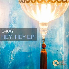 Download track Hey, Hey (Original Mix) E-Kay