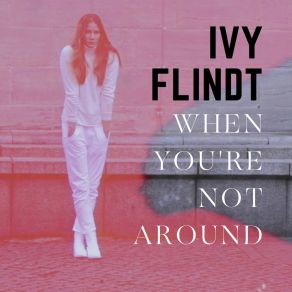 Download track When You're Not Around Ivy Flindt