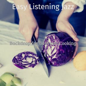 Download track Wicked Backdrops For Gourmet Cooking Easy Listening Jazz