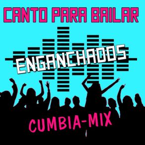 Download track Enganchados Canto Para Bailar (Cumbia Mix) Canto Para Bailar