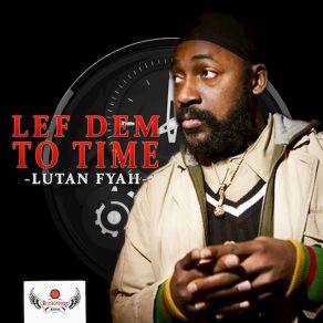 Download track Lef Dem To Time Lutan Fyah