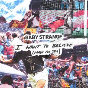 Download track I Want To Believe BABY STRANGE