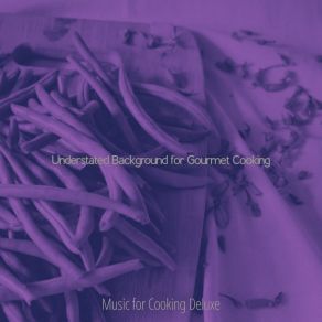 Download track Smooth Moods For Cooking Music For Cooking Deluxe