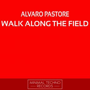 Download track Walk Along The Field (Original Mix) Alvaro Pastore