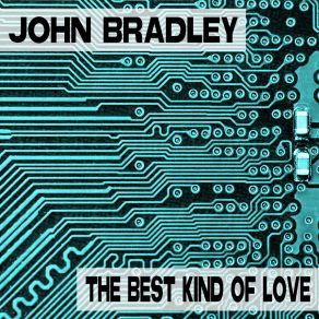 Download track The Best Kind Of Love (Original Mix) John Bradley