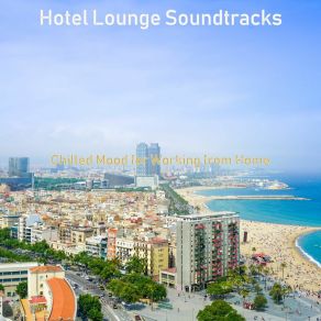 Download track Playful Sounds For Resting At Home Hotel Lounge Soundtracks