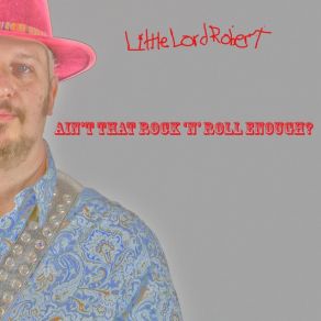 Download track Ain't That Rock 'n' Roll Enough? Little Lord Robert