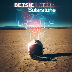 Download track Breathe You In (Sneijder Remix) Betsie Larkin, SolarstoneSneijder