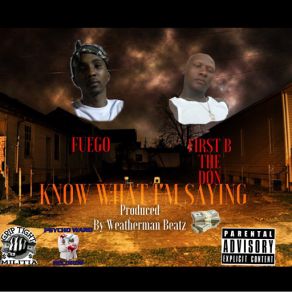 Download track Know What I'm Saying (First B The Don) Fuego