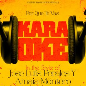 Download track Por Que Te Vas (In The Style Of Jose Luis Perales Y Amaia Montero) [Karaoke Version] Ameritz Spanish InstrumentalsAmaia Montero