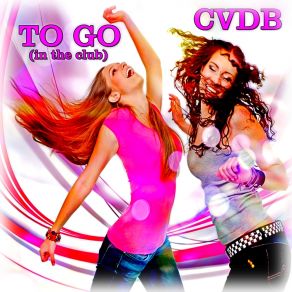 Download track To Go (In The Club) Cvdb