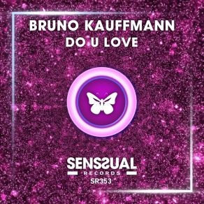 Download track Do U Love (Radio Edit) Bruno Kauffmann