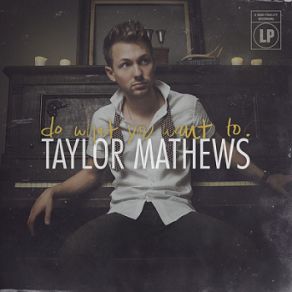 Download track Do What You Want To Taylor Mathews