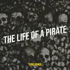 Download track The Life Of A Pirate Yung Rahue