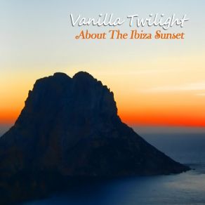 Download track About The Ibiza Sunset (Radio Edit) Vanilla Twilight