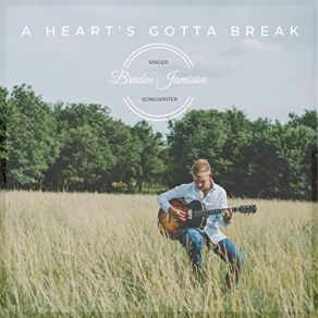 Download track A Heart's Gotta Break Braden Jamison