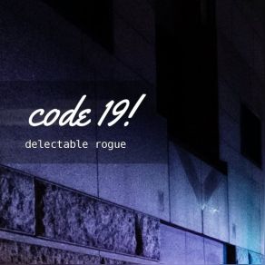 Download track Code 19! Delectable Rogue