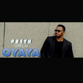 Download track Oyaya Presh Orlu