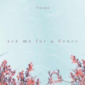 Download track Ask Me For A Dance Fljúga