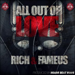 Download track All Out Of Love Rich, Fameus