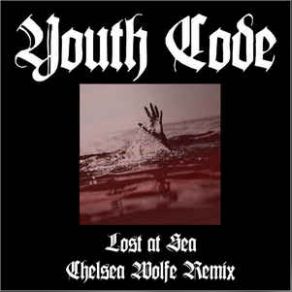 Download track Lost At Sea (Chelsea Wolfe Remix) Youth Code