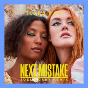 Download track Next Mistake (Joel Corry Remix) Icona PopJoel Corry