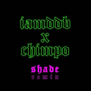 Download track Iamddb X Chimpo - Shade Remix Chimpo Remix