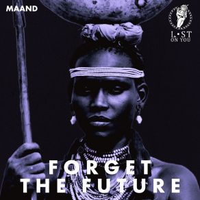 Download track Forget The Future (Original Mix) MAAND