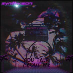 Download track You Talk About Me Synthvision