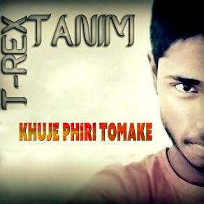 Download track Khuje Phiri Tomake T-Rex TanimShaan, Lopa